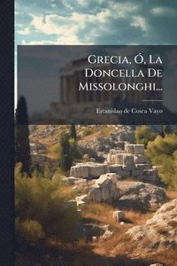 bokomslag Grecia, Ã", La Doncella De Missolonghi...