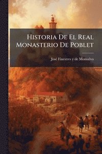 bokomslag Historia De El Real Monasterio De Poblet