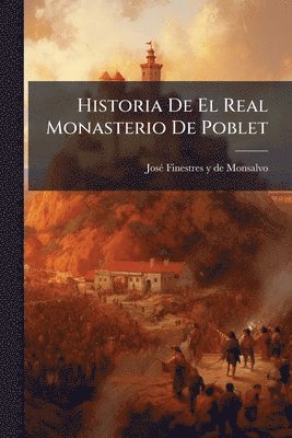 bokomslag Historia De El Real Monasterio De Poblet