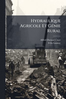 Alfred Durand-Claye, Fã(c)LIX Launay - Hydraulique Agricole Et GÃ(c)nie Rural, Häftad