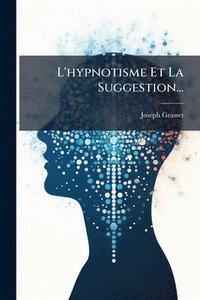 bokomslag L'hypnotisme Et La Suggestion...