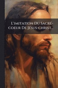 bokomslag L'imitation Du SacrÃ(c)-coeur De JÃ(c)sus-christ...