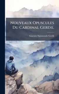 bokomslag Nouveaux Opuscules Du Cardinal Gerdil