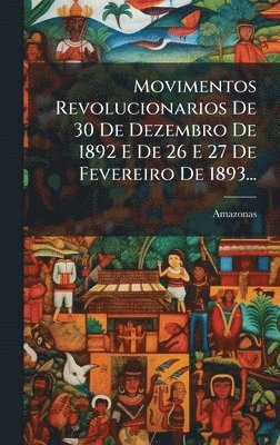 bokomslag Movimentos Revolucionarios De 30 De Dezembro De 1892 E De 26 E 27 De Fevereiro De 1893...