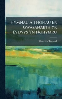 bokomslag Hymnau A Thonau Er Gwasanaeth Yr Eylwys Yn Nghymru