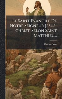 bokomslag Saint Evangile De Notre Seigneur JÃ(c)sus-christ, Selon Saint Matthieu...