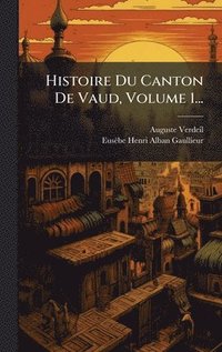 bokomslag Histoire Du Canton De Vaud, Volume 1...