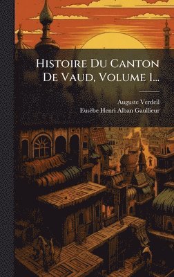 bokomslag Histoire Du Canton De Vaud, Volume 1...