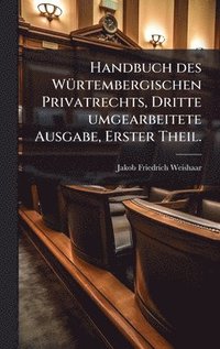 bokomslag Handbuch des WÃ1/4rtembergischen Privatrechts, Dritte umgearbeitete Ausgabe, Erster Theil.