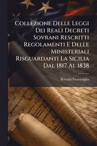 bokomslag Collezione Delle Leggi Dei Reali Decreti Sovrani Rescritti Regolamenti E Delle Ministeriali Risguardanti La Sicilia Dal 1817 Al 1838