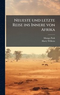bokomslag Neueste und letzte Reise ins Innere von Afrika