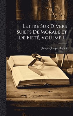 Jacques-Joseph Duguet - Lettre Sur Divers Sujets De Morale Et De PiÃ(c)tÃ(c), Volume 1..., Inbunden
