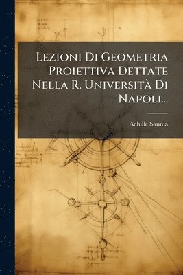 bokomslag Lezioni Di Geometria Proiettiva Dettate Nella R. UniversitÃ Di Napoli...