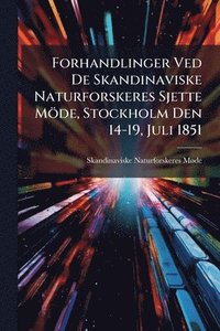 bokomslag Forhandlinger Ved De Skandinaviske Naturforskeres Sjette Möde, Stockholm Den 14-19, Juli 1851