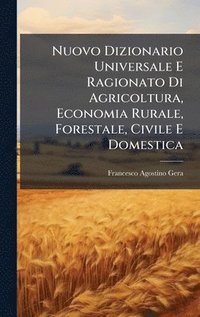bokomslag Nuovo Dizionario Universale E Ragionato Di Agricoltura, Economia Rurale, Forestale, Civile E Domestica