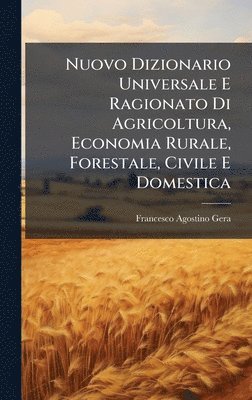 Francesco Agostino Gera - Nuovo Dizionario Universale E Ragionato Di Agricoltura, Economia Rurale, Forestale, Civile E Domestica, Inbunden