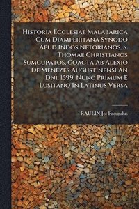 bokomslag Historia Ecclesiae Malabarica Cum Diamperitana Synodo Apud Indos Netorianos, S. Thomae Christianos Sumcupatos, Coacta Ab Alexio De Menezes Augustinens