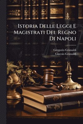 bokomslag Istoria Delle Leggi E Magistrati Del Regno Di Napoli