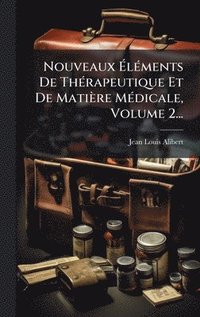 bokomslag Nouveaux Ã¿lÃ©ments De ThÃ©rapeutique Et De MatiÃ¤re MÃ©dicale, Volume 2...
