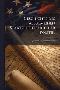 bokomslag Geschichte des allgemeinen Staatsrechts und der Politik.