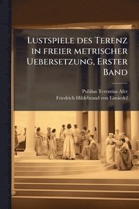 bokomslag Lustspiele des Terenz in freier metrischer Uebersetzung, Erster Band