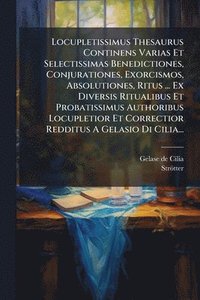 bokomslag Locupletissimus Thesaurus Continens Varias Et Selectissimas Benedictiones, Conjurationes, Exorcismos, Absolutiones, Ritus ... Ex Diversis Ritualibus Et Probatissimus Authoribus Locupletior Et Corre...
