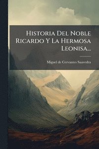 bokomslag Historia Del Noble Ricardo Y La Hermosa Leonisa...