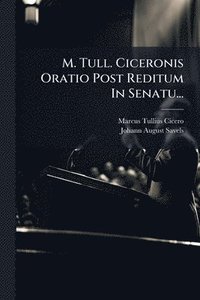 bokomslag M. Tull. Ciceronis Oratio Post Reditum In Senatu...