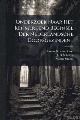 bokomslag Onderzoek Naar Het Kenmerkend Beginsel Der Nederlandsche Doopsgezinden...
