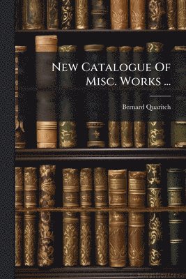 bokomslag New Catalogue Of Misc. Works ...