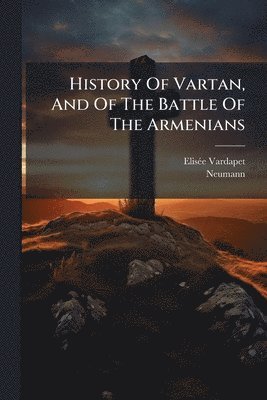 bokomslag History Of Vartan, And Of The Battle Of The Armenians