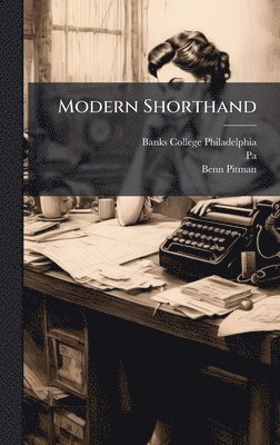 Banks College (Philadelphia, Pa ), Benn Pitman, Pa )., Pa.)., Pa - Modern Shorthand, Inbunden