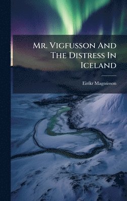 Eirã-Kr Magnã°sson, EirÃ­kr MagnÃºsson - Mr. Vigfusson And The Distress In Iceland, Inbunden