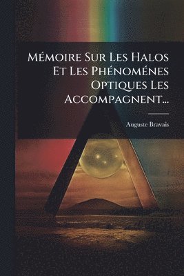 MÃ(c)moire Sur Les Halos Et Les PhÃ(c)nomÃ(c)nes Optiques Les Accompagnent...