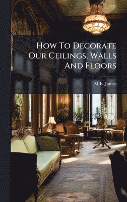 bokomslag How To Decorate Our Ceilings, Walls And Floors
