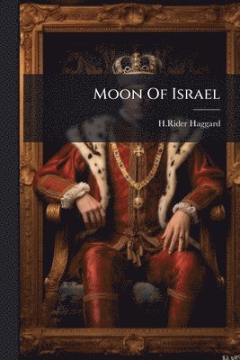 H Rider Haggard - Moon Of Israel, Häftad