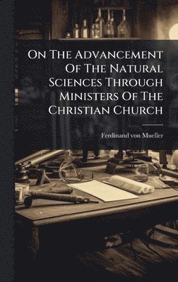 bokomslag On The Advancement Of The Natural Sciences Through Ministers Of The Christian Church