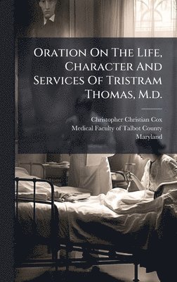 bokomslag Oration On The Life, Character And Services Of Tristram Thomas, M.d.