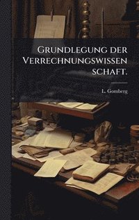 bokomslag Grundlegung der Verrechnungswissenschaft.