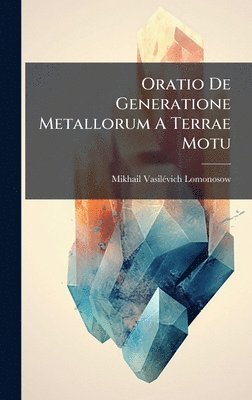 bokomslag Oratio De Generatione Metallorum A Terrae Motu