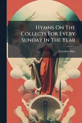 bokomslag Hymns On The Collects For Every Sunday In The Year