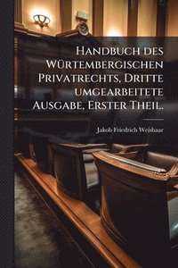 bokomslag Handbuch des WÃ1/4rtembergischen Privatrechts, Dritte umgearbeitete Ausgabe, Erster Theil.