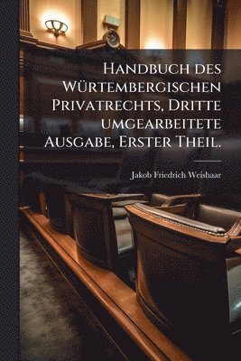 bokomslag Handbuch des WÃ1/4rtembergischen Privatrechts, Dritte umgearbeitete Ausgabe, Erster Theil.