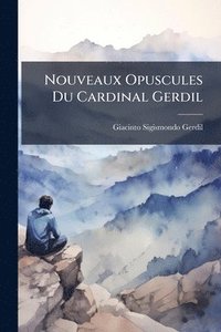 bokomslag Nouveaux Opuscules Du Cardinal Gerdil