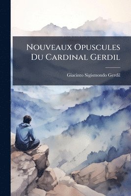bokomslag Nouveaux Opuscules Du Cardinal Gerdil