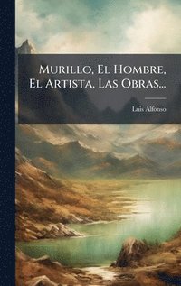 bokomslag Murillo, El Hombre, El Artista, Las Obras...