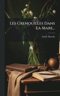 bokomslag Les Grenouilles Dans La Mare...