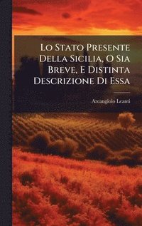 bokomslag Lo Stato Presente Della Sicilia, O Sia Breve, E Distinta Descrizione Di Essa