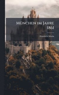 bokomslag MÃ1/4nchen im Jahre 1861