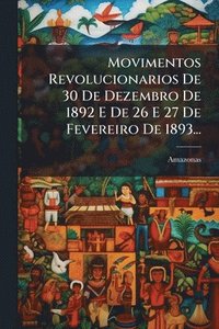 bokomslag Movimentos Revolucionarios De 30 De Dezembro De 1892 E De 26 E 27 De Fevereiro De 1893...